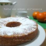 Torta con albumi all’arancia